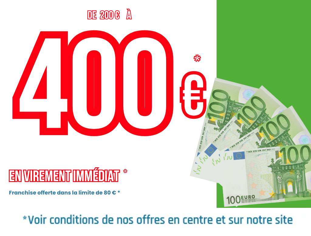 De 200€ à 400€ en virement immédiat, Franchiese offerte dans la limite de 80€